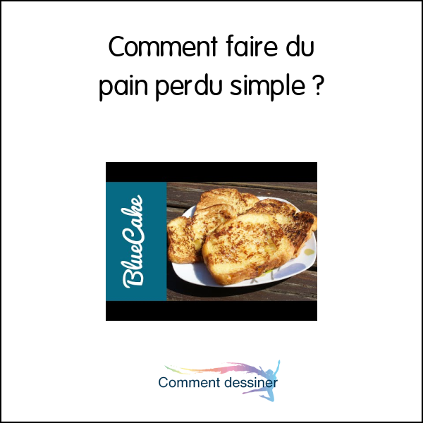 Comment faire du pain perdu simple